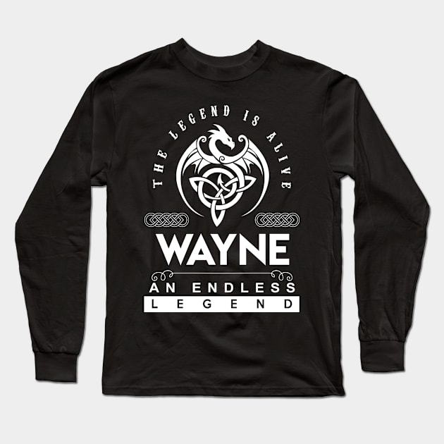 Wayne Name T Shirt - The Legend Is Alive - Wayne An Endless Legend Dragon Gift Item Long Sleeve T-Shirt by riogarwinorganiza